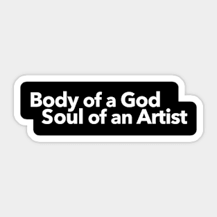 Body of a God Soul of an Artist Sticker